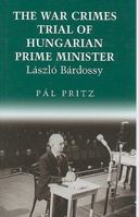 The War Crimes Trial of Hungarian Prime Minister László Bárdossy (Chso Hungarian Studies Series) 0880335491 Book Cover