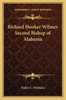 Richard Hooker Wilmer, Second Bishop of Alabama 046931981X Book Cover