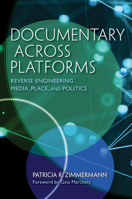 Documentary Across Platforms: Reverse Engineering Media, Place, and Politics 0253043476 Book Cover