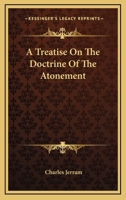 A Treatise On The Doctrine Of The Atonement 1163106593 Book Cover