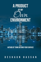 A Product of My Own Environment: Author of Think Beyond Your Surface 1669823091 Book Cover