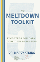 The Meltdown Toolkit: Five-Steps for Calm, Confident Parenting 091523307X Book Cover