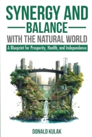 Synergy and Balance with the Natural World: A Blueprint for Prosperity, Health, and Independence (Middle English Edition) 1735350028 Book Cover