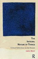 The Integral Nature of Things: Critical Reflections on the Present 0415831385 Book Cover