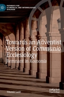 Towards an Adventist Version of Communio Ecclesiology: Remnant in Koinonia 3030251802 Book Cover
