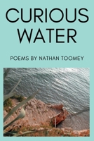 Curious Water: Poems by Nathan Toomey B0BS8V8SZG Book Cover