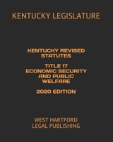 KENTUCKY REVISED STATUTES TITLE 17 ECONOMIC SECURITY AND PUBLIC WELFARE 2020 EDITION: WEST HARTFORD LEGAL PUBLISHING B089781S4J Book Cover