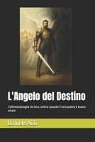 L'Angelo del Destino: L'ultima battaglia tra luce, ombra: quando il vero potere è essere umani (Trilogia dell'OMBRA e della LUCE DI UN AMORE) (Italian Edition) B0FTXRLNXK Book Cover