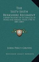 The Sixty-Sixth Berkshire Regiment: A Brief History Of Its Services At Home And Abroad, From 1758 To 1881 1165771683 Book Cover