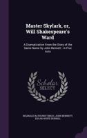 Master Skylark: Or, Will Shakespeare's Ward; A Dramatization from the Story of the Same Name by John Bennett in Five Acts 1141771519 Book Cover