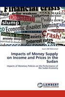 Impacts of Money Supply on Income and Prices in the Sudan: Impacts of Monetary Policies on the Performance of the Sudan Economy 3846581593 Book Cover