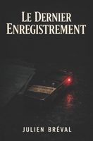 Le dernier enregistrement: Une chronologie impossible dans un dossier qu’on croyait fermé - Thriller psychologique (French Edition) B0GSZGHYRM Book Cover