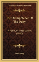 The Omnipotence of the Deity: A Poem, in Three Cantos 1437163254 Book Cover