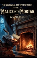 The Blackwood B&B Mysteries: VOL2: Malice in the Mortar. (Blackwood B&B Mysteries Series: A Small Town Fixer-Upper Cozy Mystery Series) B0GZCCCQC7 Book Cover