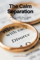 The Calm Separation: How to Part Ways With Dignity and Sense 9376550870 Book Cover