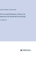 The Lion and the Mouse; A Story of an American Life, Novelized from the play: in large print 3368339141 Book Cover