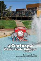 A Century of Dixie State College of Utah 0615406696 Book Cover