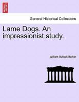 Lame Dogs. An impressionist study. 1241176299 Book Cover