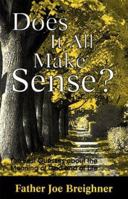 Does It All Make Sense?: Ten Best Guesses About the Meaning of God and of Life 096623930X Book Cover