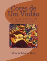 Cores de Um Violao: Obras Para Violao de Carlinhos Moreira 1522927999 Book Cover