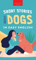 Short Stories About Dogs in Easy English: 15 Paw-some Dog Stories for English Learners 6192641242 Book Cover