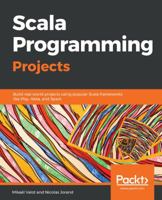 Scala Programming Projects: Build real world projects using popular Scala frameworks like Play, Akka, and Spark 1788397649 Book Cover