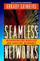 Seamless Networks: Interoperating Wireless and Wireline Networks (Mcgraw-Hill Series on Telecommunications) 0070248443 Book Cover