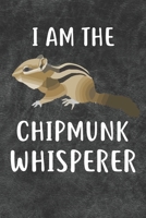 I Am The Chipmunk Whisperer Notebook Journal: 110 Blank Lined Papers - 6x9 Personalized Customized Notebook Journal Gift For Chipmunk Owners and Lovers 1688455272 Book Cover