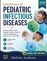 Essentials of Pediatric Infectious Diseases 2026: A Practical Modern Guide to Diagnosis, Treatment, Prevention, and Clinical Management in Neonates, Infants, and Children B0H6LB5QP2 Book Cover
