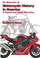 An Overview of the History of the Motorcycle in America: A Topical and Social Narrative 069213400X Book Cover