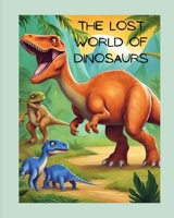 The Lost World of Dinosaurs: Exploring Ancient Creatures and Dinosaur Facts Adventure Jurassic Prehistoric Odyssey Mesozoic Era Pterodactyls Mesmer B0CPW6ZX6D Book Cover