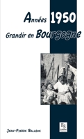 Années 1950 - Grandir en Bourgogne (Témoignages Et Récits) (French Edition) 2813807826 Book Cover