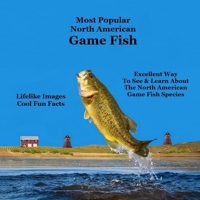 Most Popular North American Game Fish Species Kids Book: Great Book for Children of All Ages About the North American Game Fish Species 1965098282 Book Cover