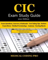 CIC Exam Study Guide - 2021 Edition: 70 Certified Inpatient Coder Practice Exam Questions, Answers & Rationale, Tips To Pass The Exam, Medical ... To Reducing Exam Stress, and Scoring Sheets B08TQJ8WTJ Book Cover