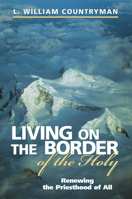 Living on the Border of the Holy: Renewing the Priesthood of All 0819217735 Book Cover