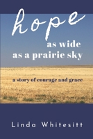 hope as wide as a prairie sky: a story of courage and grace 0578566583 Book Cover