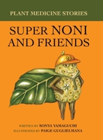 Plant Medicine Stories Super Noni and Friends 0578915952 Book Cover