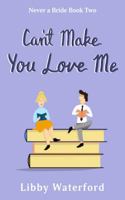 Can't Make You Love Me: A Friends to Lovers Romantic Comedy (Never a Bride) 1963910125 Book Cover