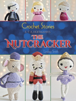 Crochet Stories: E. T. A. Hoffmann's The Nutcracker 0486794601 Book Cover