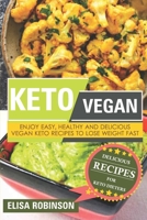 Keto Vegan: Enjoy Easy, Healthy and Delicious Vegan Keto Recipes to Lose Weight Fast B08RRFXQCF Book Cover
