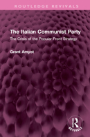The Italian Communist Party: The Crisis of the Popular Front Strategy 1032527218 Book Cover