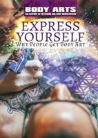 Express Yourself: Why People Get Body Art 1508180733 Book Cover