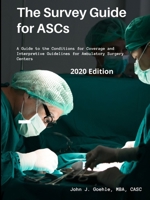 The Survey Guide for ASCs - A Guide to the CMS Conditions for Coverage & Interpretive Guidelines for Ambulatory Surgery Centers - 2020 Edition 1678163627 Book Cover