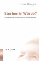 Sterben in Wurde?: Nachdenken Uber Ein Differenziertes Wurdeverstandnis 3290172708 Book Cover