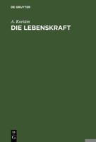 Die Lebenskraft: Ein Beitrag Zur Medicinischen Biologie 3111136256 Book Cover