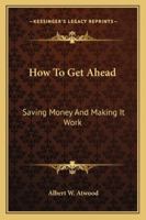 How to Get Ahead: Saving Money and Making It Work 1162969008 Book Cover
