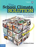 The School Climate Solution: Creating a Culture of Excellence from the Classroom to the Staff Room 163198022X Book Cover