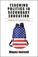 Teaching Politics in Secondary Education: Engaging with Contentious Issues 1438467702 Book Cover