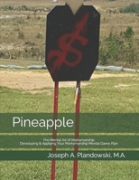 Pineapple: The Mental Art of Marksmanship: Developing & Applying Your Marksmanship Mental Game Plan B0CQSJ9B29 Book Cover