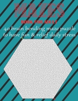 MAZE BOOK FOR ADULT 40 brain bending maze puzzle to have fun & relief daily stress: grate for developing problem solving skills, spatial awareness and critical thinking skills. 1709705566 Book Cover